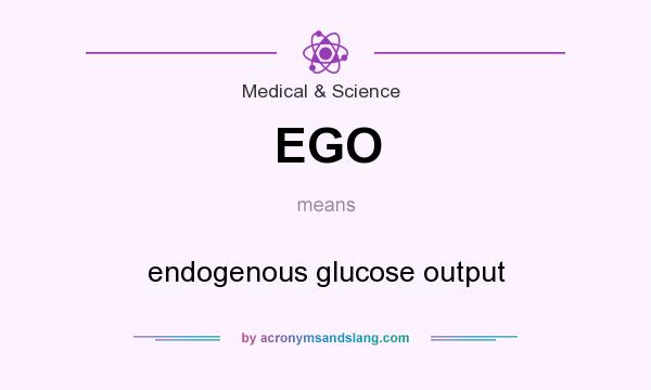 What does EGO mean? It stands for endogenous glucose output