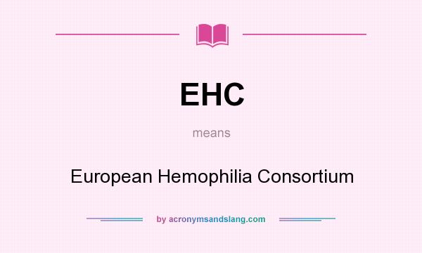 What does EHC mean? It stands for European Hemophilia Consortium