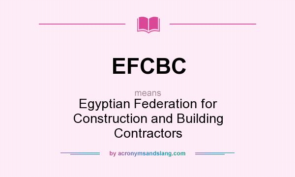 What does EFCBC mean? It stands for Egyptian Federation for Construction and Building Contractors