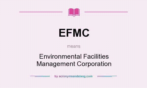 What does EFMC mean? It stands for Environmental Facilities Management Corporation