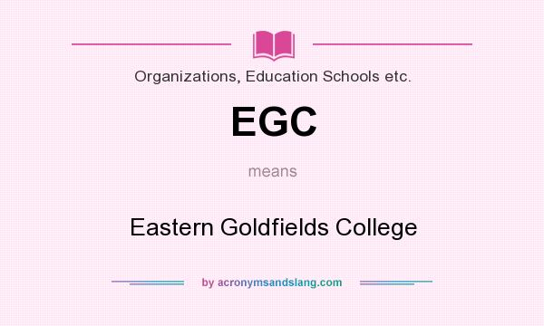 What does EGC mean? It stands for Eastern Goldfields College