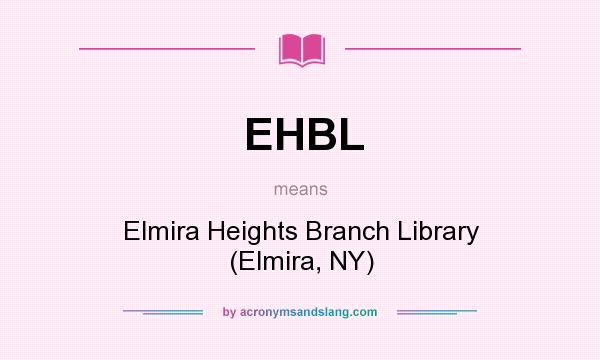What does EHBL mean? It stands for Elmira Heights Branch Library (Elmira, NY)