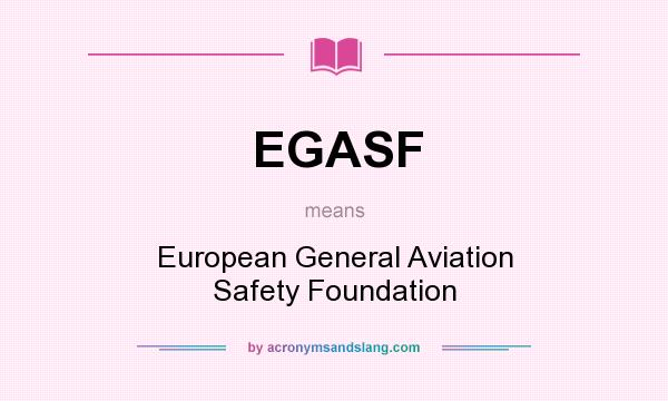 What does EGASF mean? It stands for European General Aviation Safety Foundation