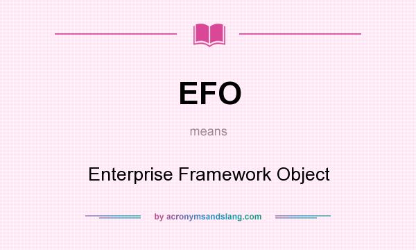 What does EFO mean? It stands for Enterprise Framework Object
