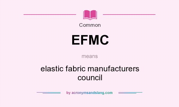 What does EFMC mean? It stands for elastic fabric manufacturers council