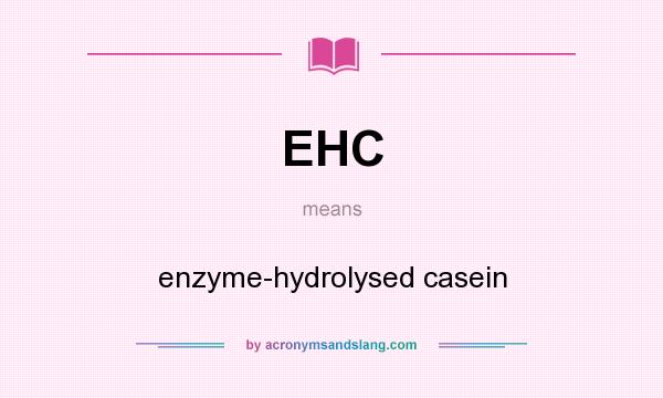 What does EHC mean? It stands for enzyme-hydrolysed casein