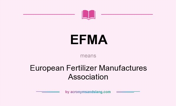 What does EFMA mean? It stands for European Fertilizer Manufactures Association
