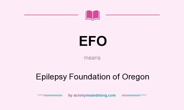 What does EFO mean? It stands for Epilepsy Foundation of Oregon