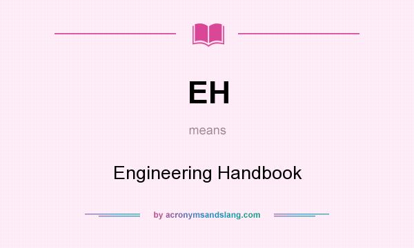 What does EH mean? It stands for Engineering Handbook