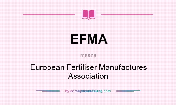 What does EFMA mean? It stands for European Fertiliser Manufactures Association