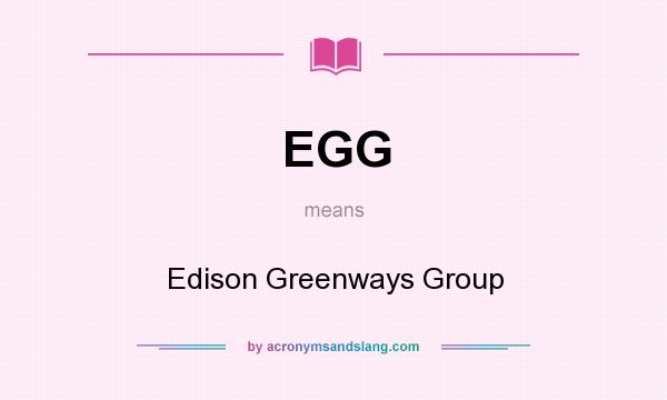 What does EGG mean? It stands for Edison Greenways Group