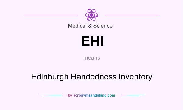 What does EHI mean? It stands for Edinburgh Handedness Inventory