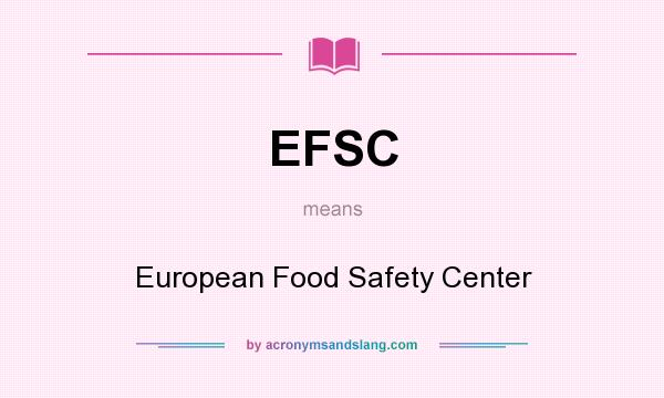 What does EFSC mean? It stands for European Food Safety Center