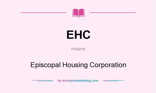 What does EHC mean? It stands for Episcopal Housing Corporation