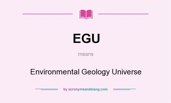 What does EGU mean? It stands for Environmental Geology Universe