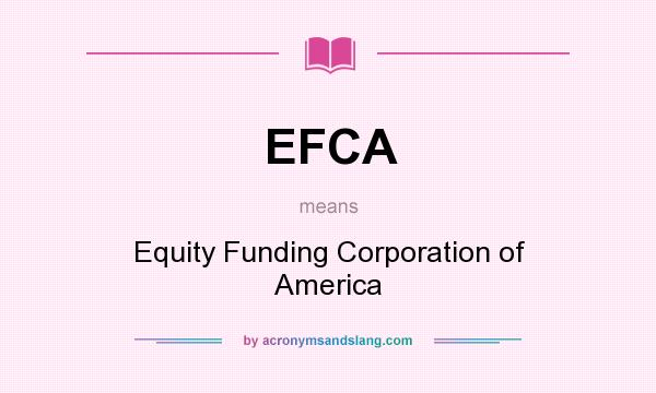 What does EFCA mean? It stands for Equity Funding Corporation of America