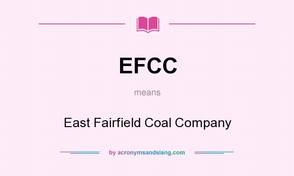 What does EFCC mean? It stands for East Fairfield Coal Company