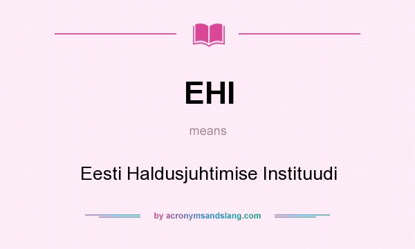 What does EHI mean? It stands for Eesti Haldusjuhtimise Instituudi