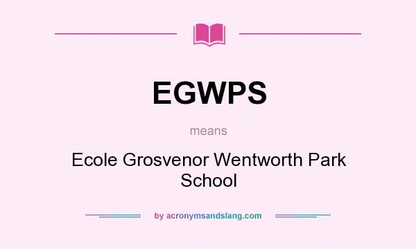 What does EGWPS mean? It stands for Ecole Grosvenor Wentworth Park School