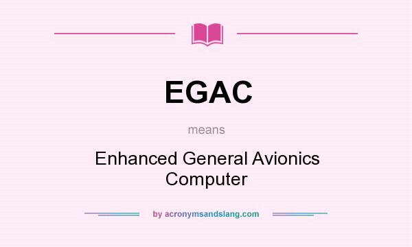 What does EGAC mean? It stands for Enhanced General Avionics Computer