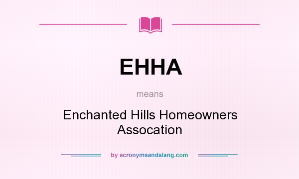 What does EHHA mean? It stands for Enchanted Hills Homeowners Assocation