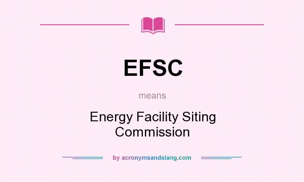 What does EFSC mean? It stands for Energy Facility Siting Commission