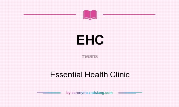 What does EHC mean? It stands for Essential Health Clinic