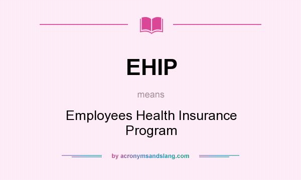 What does EHIP mean? It stands for Employees Health Insurance Program