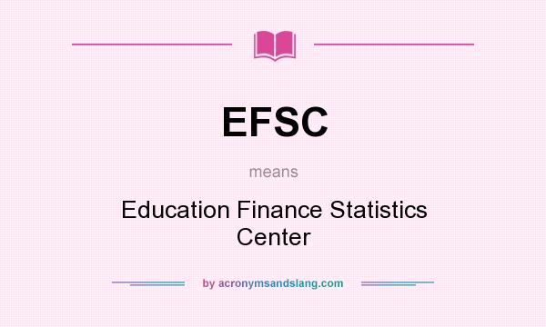 What does EFSC mean? It stands for Education Finance Statistics Center