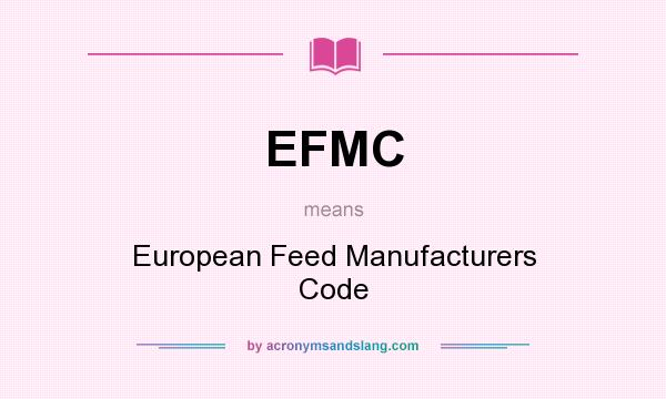 What does EFMC mean? It stands for European Feed Manufacturers Code