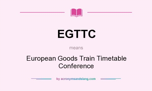 What does EGTTC mean? It stands for European Goods Train Timetable Conference
