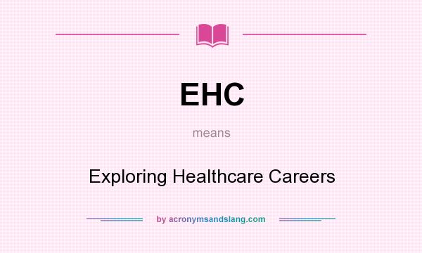 What does EHC mean? It stands for Exploring Healthcare Careers