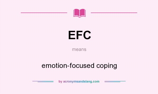 What does EFC mean? It stands for emotion-focused coping