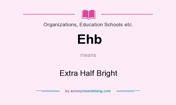 What does Ehb mean? It stands for Extra Half Bright