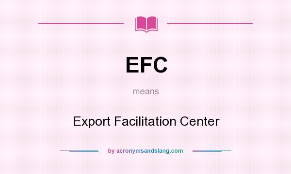 What does EFC mean? It stands for Export Facilitation Center