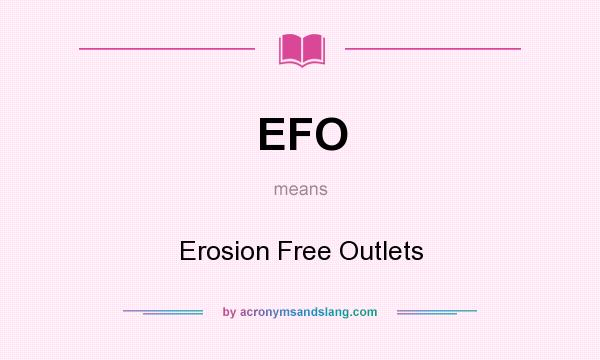 What does EFO mean? It stands for Erosion Free Outlets