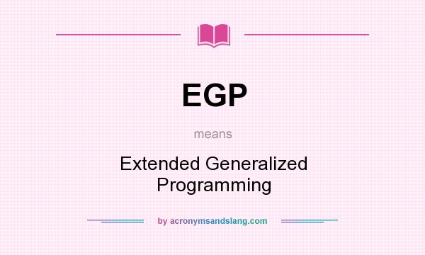 What does EGP mean? It stands for Extended Generalized Programming