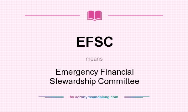 What does EFSC mean? It stands for Emergency Financial Stewardship Committee