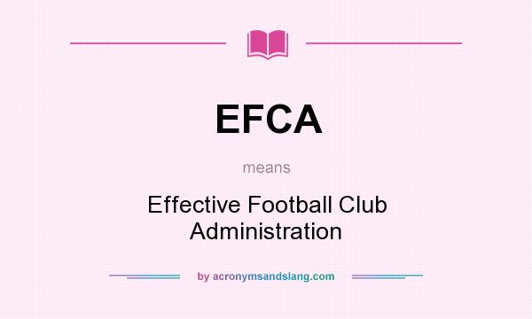 What does EFCA mean? It stands for Effective Football Club Administration