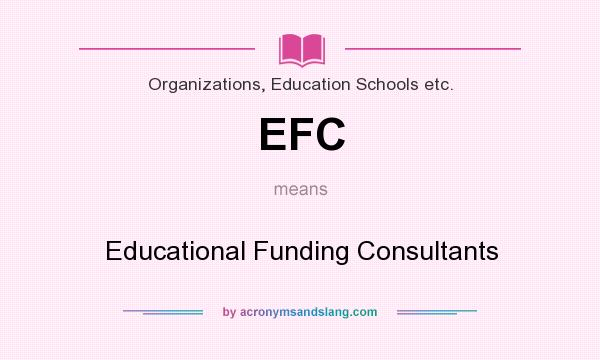 What does EFC mean? It stands for Educational Funding Consultants