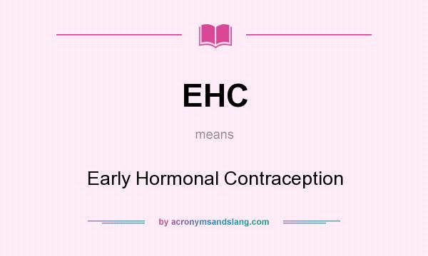 What does EHC mean? It stands for Early Hormonal Contraception