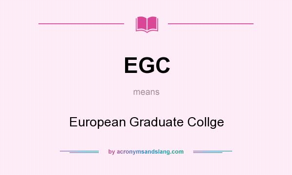What does EGC mean? It stands for European Graduate Collge