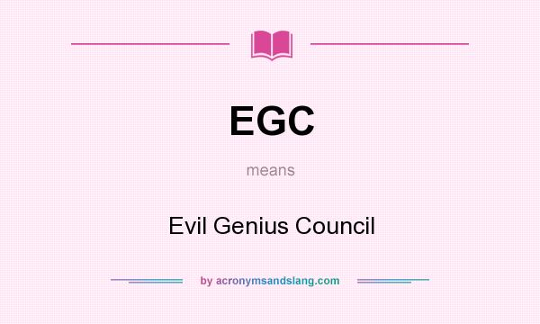 What does EGC mean? It stands for Evil Genius Council