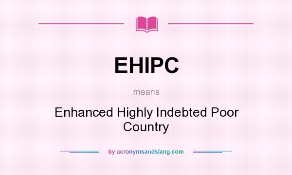 What does EHIPC mean? It stands for Enhanced Highly Indebted Poor Country
