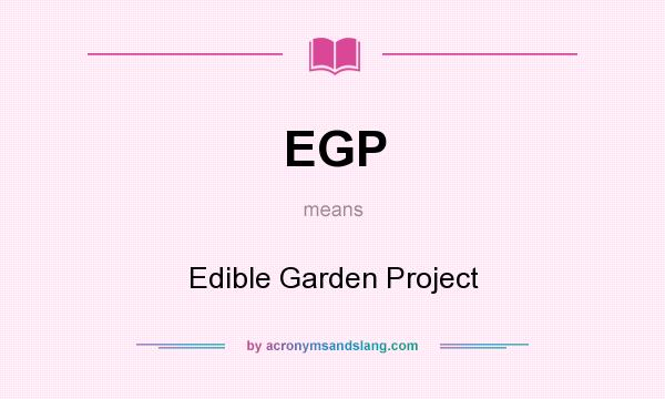 What does EGP mean? It stands for Edible Garden Project