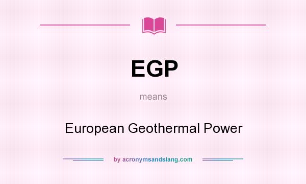 What does EGP mean? It stands for European Geothermal Power