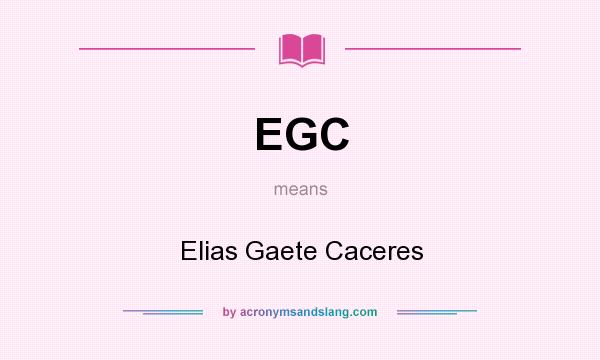 What does EGC mean? It stands for Elias Gaete Caceres