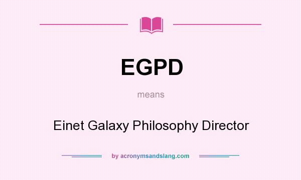 What does EGPD mean? It stands for Einet Galaxy Philosophy Director
