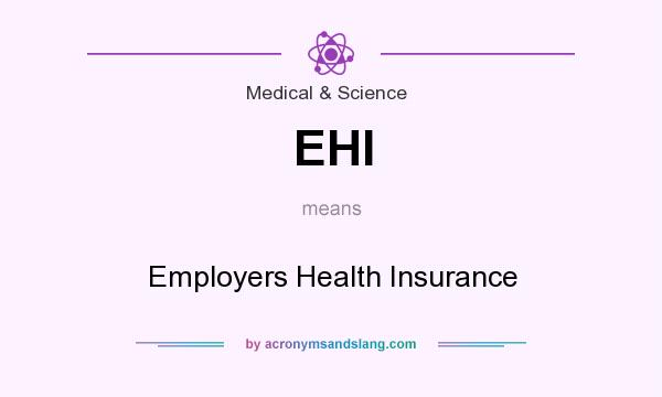 What does EHI mean? It stands for Employers Health Insurance