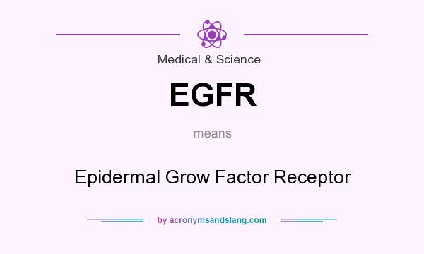 What does EGFR mean? It stands for Epidermal Grow Factor Receptor